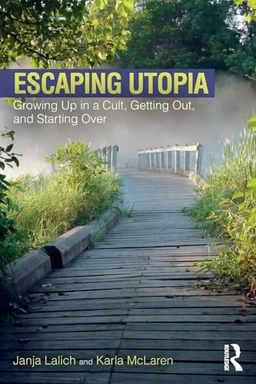 Escaping utopia : growing up in a cult, getting out, and starting over; Janja Lalich; 2018