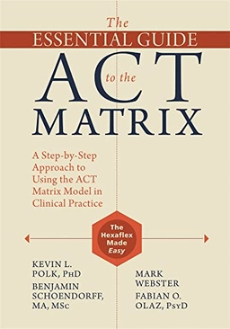 Essential guide to the act matrix - a step-by-step approach to using the ac; Fabian O. Olaz; 2016