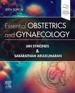 Essential Obstetrics and Gynaecology; Ian Symonds, Sabaratnam Arulkumaran; 2020