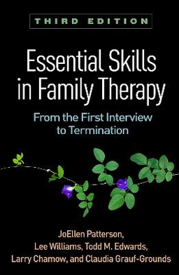 Essential skills in family therapy : from the first interview to termination; JoEllen Pattersson, Lee Williams, Todd M. Edwards, Larry Chamow, Claudia Grauf-Grounds; 2018