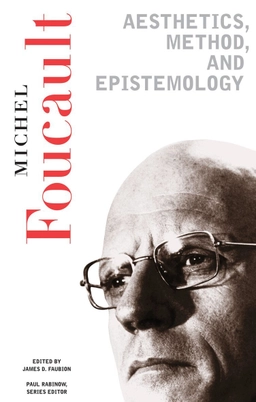 Essential works of Foucault, 1954-1984 · Aesthetics, method and epistemology, Vol. 2; Michel Foucault, Paul Rabinow, James D. Faubion; 1998