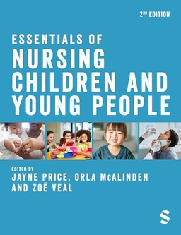 Essentials of Nursing Children and Young People; Jayne Price, Orla Mcalinden, Zoë Veal, Zoe Veal; 2024