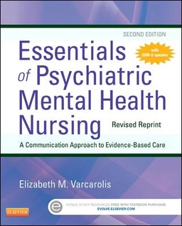 Essentials of psychiatric mental health nursing : a communication approach to evidence-based care; Elizabeth M. Varcarolis; 2014
