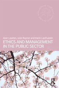 Ethics and management in the public sector; Alan Lawton; 2013