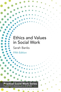 Ethics and Values in Social Work; Sarah Banks; 2021