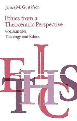 Ethics from a theocentric perspective · Theology and ethics, Vol. 1; James M. Gustafson; 1981