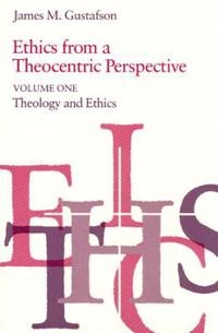 Ethics from a theocentric perspective · Vol. 1 · Theology and ethics; James M. Gustafson; 1981