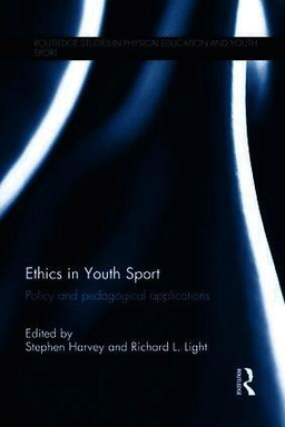 Ethics in youth sport : policy and pedagogical applications; Stephen Harvey, Richard Light; 2013