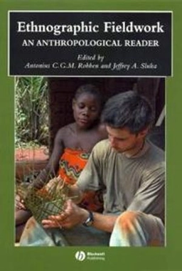 Ethnographic Fieldwork: An Anthology; Editor:Antonius C. G. M. Robben, Editor:Jeffrey A. Sluka; 2006