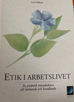 Etik i arbetslivet - En praktisk introduktion till tänkande och handlande; Lena Edlund; 1995