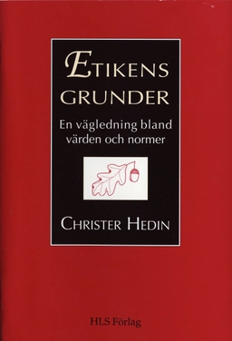 Etikens grunder : en vägledning bland värden och normer; Christer Hedin; 1993