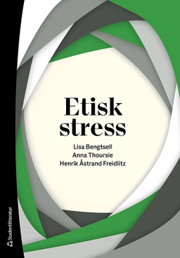 Etisk stress; Lisa Bengtsell, Anna Thoursie, Henrik Åstrand Freidlitz; 2021