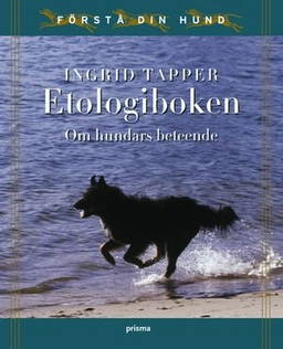 Etologiboken : om hundars beteende; Ingrid Tapper; 2004