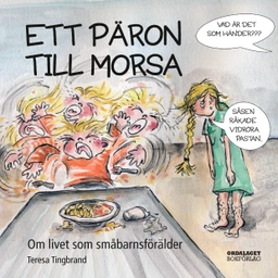 Ett päron till morsa : om livet som småbarnsförälder; Teresa Tingbrand; 2017