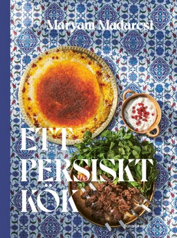 Ett persiskt kök; Maryam Madaresi; 2022