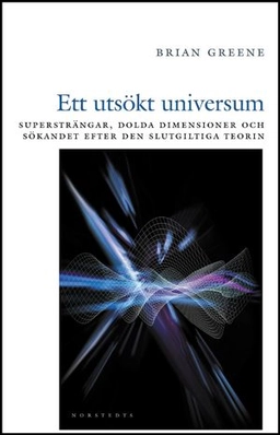 Ett utsökt universum : supersträngar, dolda dimensioner och sökandet efter den slutgiltiga teorin; Brian Greene; 2001