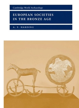 European societies in the Bronze Age; A. F. Harding; 2000
