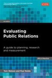 Evaluating public relations : a guide to planning, research and measurement; Tom Watson; 2014