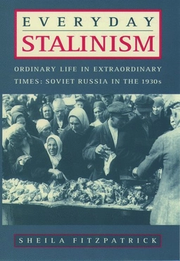 Everyday Stalinism : ordinary life in extraordinary times : Soviet Russia in the 1930s; Sheila Fitzpatrick; 1999