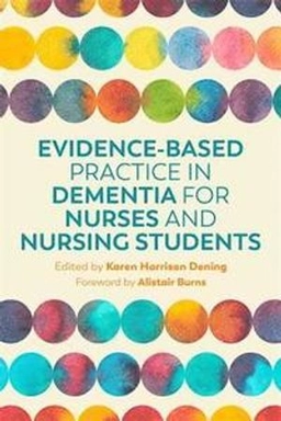 Evidence-based practice in dementia for nurses and nursing students; Karen Harrison Dening; 2019