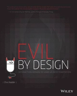Evil by Design: Interaction design to lead us into temptation; Chris Nodder; 2013