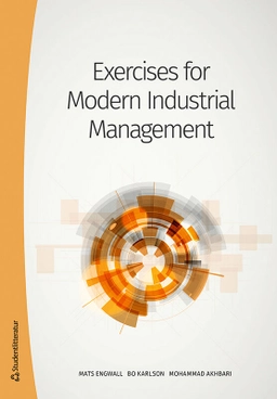 Exercises for Modern Industrial Management; Mats Engwall, Bo Karlson, Mohammad Akhbari; 2020