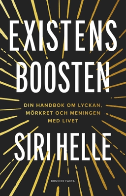 Existensboosten : din handbok om lyckan, mörkret och meningen med livet; Siri Helle; 2024