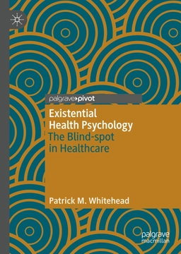 Existential health psychology; Patrick M. Whitehead; 2019