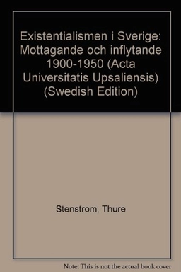 Existentialismen i Sverige : mottagande och inflytande 1900-1950 = [Réception et influence de l'existentialisme en Suède (1900-1950)] = [Existentialism in Sweden] : [reception and influence 1900-1950]; Thure Stenström; 1984
