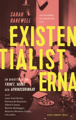 Existentialisterna : en historia om frihet, varat och aprikoscocktails; Sarah Bakewell; 2017