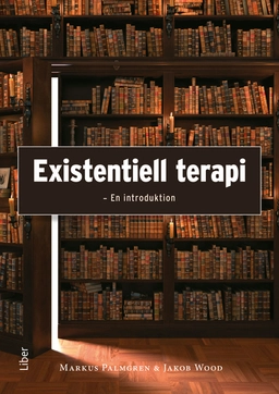Existentiell terapi : en introduktion; Markus Palmgren, Jakob Wood; 2025
