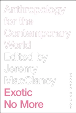 Exotic no more : anthropology for the contemporary world; Jeremy MacClancy; 2019