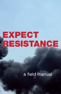 Expect Resistance: A Crimethink Field Manual; CrimethInc.; 2008
