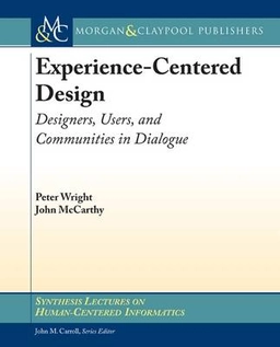 Experience-centered design : designers, users, and communities in dialogue; Peter Wright; 2010