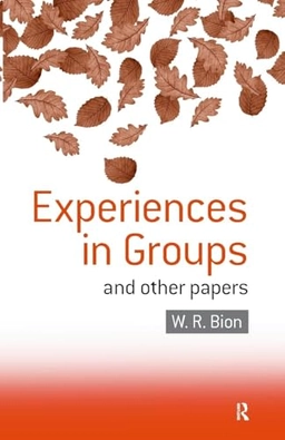 Experiences in groups : and other papers; Wilfred R. Bion; 1992