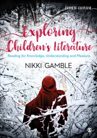 Exploring children's literature : reading for knowledge, understanding and pleasure; Nikki Gamble; 2019