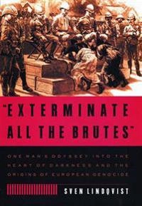 "Exterminate all the brutes"; Sven Lindqvist; 2007