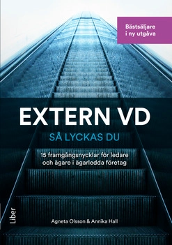 Extern VD - så lyckas du! : 15 framgångsnycklar för VD i ägarledda företag; Agneta Olsson, Annika Hall; 2016