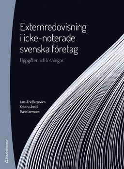 Externredovisning i icke-noterade svenska företag - Uppgifter och lösningar; Lars-Eric Bergevärn, Kristina Jonäll, Marie Lumsden; 2022