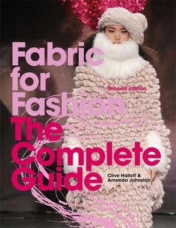 Fabric for fashion : the complete guide; Clive Hallett; 2022