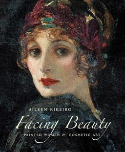 Facing beauty : painted women & cosmetic art; Aileen Ribeiro; 2011