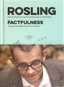 Factfulness : tio knep som hjälper dig förstå världen; Hans Rosling, Ola Rosling, Anna Rosling Rönnlund; 2018