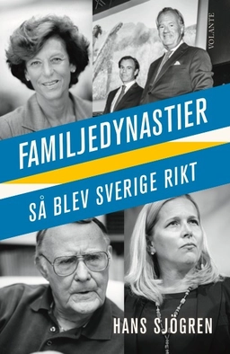 Familjedynastier : så blev Sverige rikt; Hans Sjögren; 2017