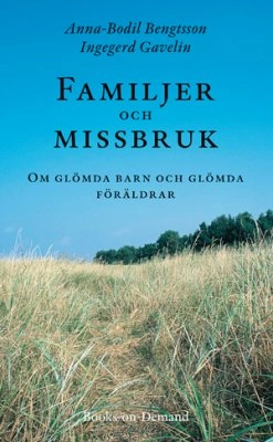 Familjer och missbruk; Ingegerd Gavelin, Anna-Bodil Bengtsson; 2004