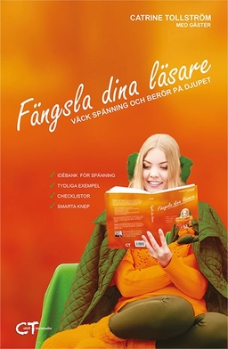 Fängsla dina läsare : väck spänning och berör på djupet; Catrine Tollström, Camilla Davidsson, Barbara Kjellström, Harald Kjellström, Anne-Lie Högberg, Ann Ljungberg, Anna Sannemark, Helena Hansen, Pia Lerigon, Emma Åhlen, Cecilia Lindblad, Jenny Owenius, Gärd Fors, Paulina Martinez Wilson, Kris Kite Stenmark, Johanna Glembo, Ylva Wegler; 2024
