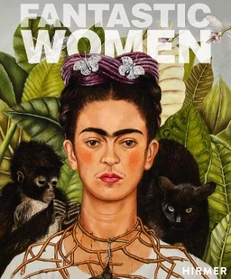 Fantastic women : surreal worlds from Meret Oppenheim to Frida Kahlo; Ingrid Pfeiffer, Schirn Kunsthalle Frankfurt, Louisiana (museum); 2020