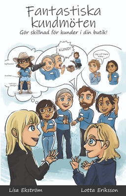 Fantastiska kundmöten : gör skillnad för kunder i din butik; Lisa Ekström, Lotta Eriksson; 2021