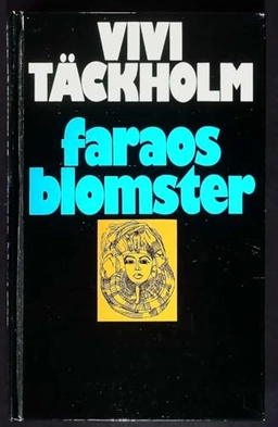 Faraos blomster : en kulturhistorisk-botanisk skildring av livet i Gamla Egypten byggd på verklighetens grundval och med bilder från de senaste årens grävningar; Vivi Täckholm; 1976