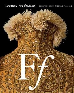 Fashioning fashion : European dress in detail, 1700-1915; Sharon Sadako Takeda; 2010