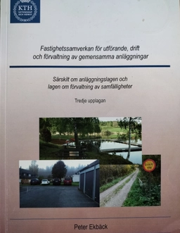 Fastighetssamverkan för utförande, drift och förvaltning av gemensamma anläggningar : särskilt om Anläggningslagen och Lagen om förvaltning av samfälligheter; Peter Ekbäck; 2016